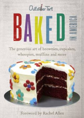 Baked in America: The Generous Art of American Baking by Muniz & Lesniak