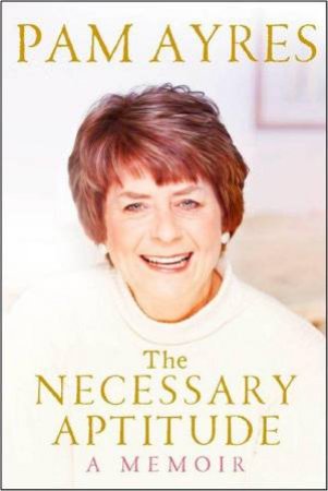 The Necessary Aptitude: A Memoir by Pam Ayres