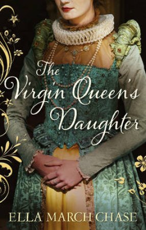 The Virgin Queen's Daughter by Ella Marc Chase