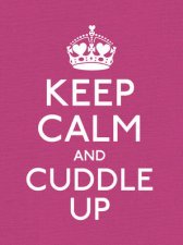 Keep Calm and Cuddle Up Good Advice for Those in Love