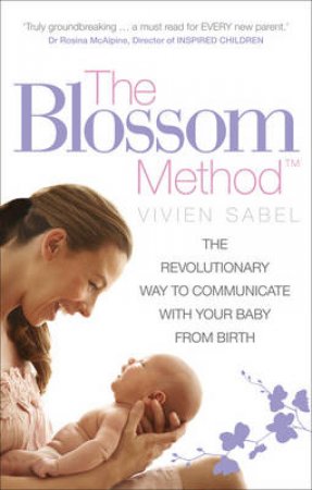 Blossom Method, The The Revolutionary Way to Communicate With You by Vivien Sabel