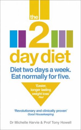 The 2-Day Diet:  Diet Two Days a Week. Eat Normally for Five. by Michelle Harvie & Tony Howell