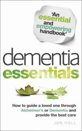 Dementia Essentials How to Guide a Loved One Through Alzheimer's by Jan Hall