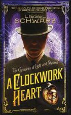 Chronicles of Light and Shadow A Clockwork Heart