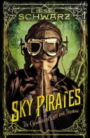 Sky Pirates Chronicles of Light and Shadow by Liesel Schwarz