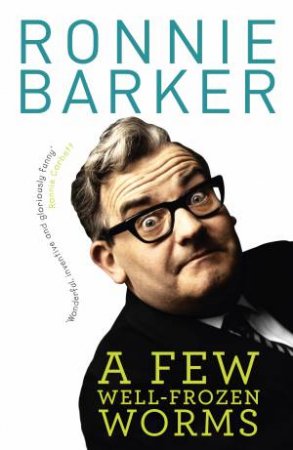 A Few Well-Frozen Worms by Ronnie Barker