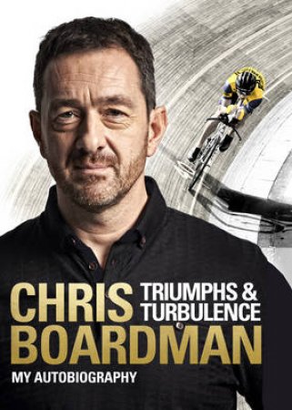 Triumphs and Turbulence: My Autobiography by Chris Boardman