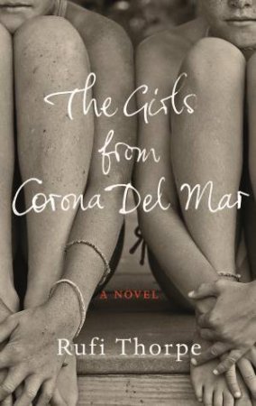 The Girls from Corona Del Mar by Rufi Thorpe