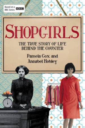 Shopgirls The True Story of Life Behind the Counter by Pamela/Hobley, Annabel Cox