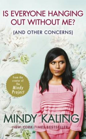 Is Everyone Hanging Out Without Me? by Mindy Kaling