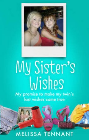 My Sister's Wishes My Promise to Make my Twins Last Wishes Come T by Melissa Tennant