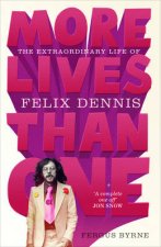 More Lives Than One The Extraordinary Life of Felix Dennis