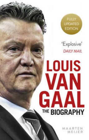 Louis van Gaal The Biography by Maarten Meijer