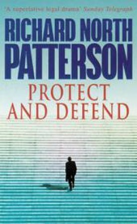 Protect And Defend by Richard North Patterson