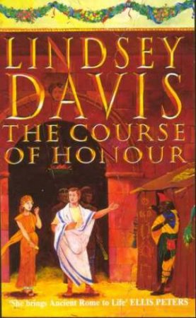 A Marcus Didius Falco Mystery: The Course Of Honour by Lindsey Davis