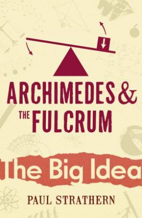 Archimedes And The Fulcrum: The Big Idea by Paul Strathern