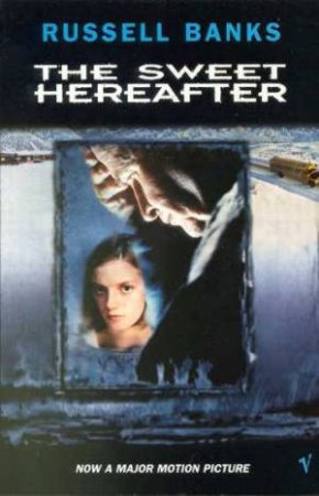 The Sweet Hereafter - Film Tie In by Russell Banks