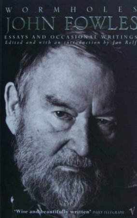 Wormholes: Essays and Occasional Writings by John Fowles