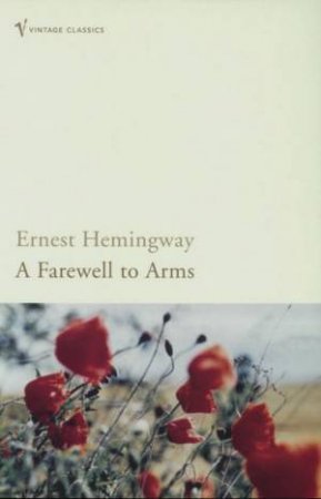 Vintage Classics: A Farewell To Arms by Ernest Hemingway