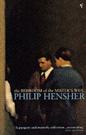 The Bedroom Of The Mister's Wife by Phillip Hensher