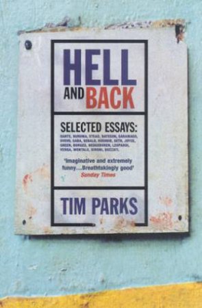 Hell And Back: Selected Essays by Tim Parks