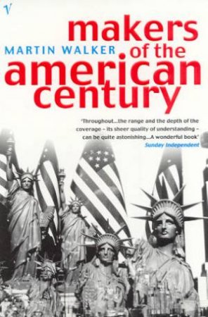 Makers Of The American Century by Martin Walker