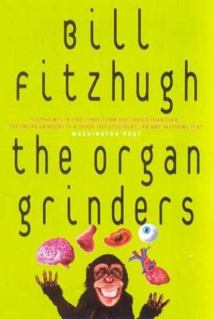 The Organ Grinders by Bill Fitzhugh