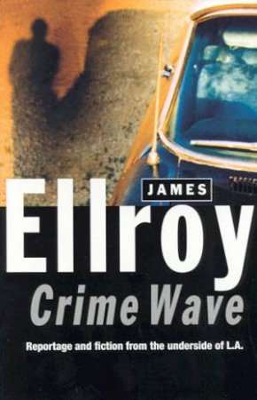 Crime Wave by James Ellroy