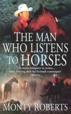 The Man Who Listens To Horses by Monty Roberts