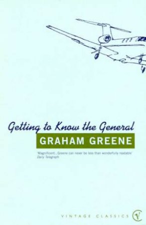 Getting To Know The General by Graham Greene