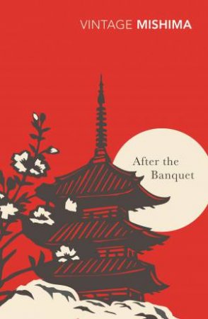 Vintage Classics: After The Banquet by Yukio Mishima