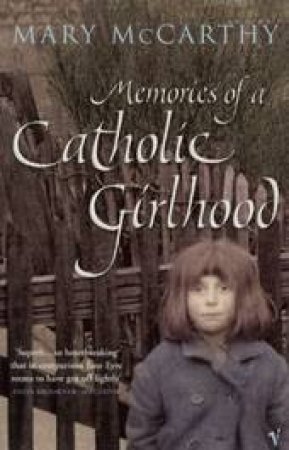 Memories Of A Catholic Girlhood by Mary McCarthy