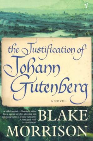 The Justification Of Johann Gutenberg by Blake Morrison