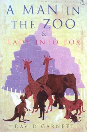 Vintage Classics: A Man In The Zoo & Lady Into Fox by David Garnett