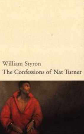 The Confessions Of Nat Turner by William Styron