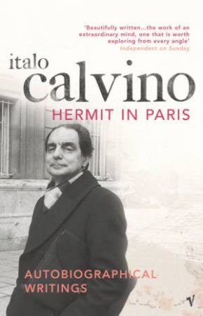 The Hermit In Paris: Autobiographical Writings by Italo Calvino