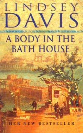 A Marcus Didius Falco Mystery: A Body In The Bathhouse by Lindsey Davis