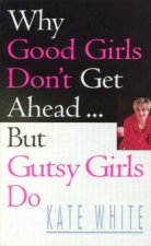 Why Good Girls Dont Get Ahead    But Gutsy Girls Do