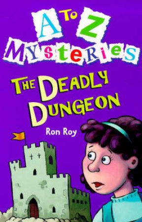 A-Z Mysteries: The Deadly Dungeon by Ron Roy