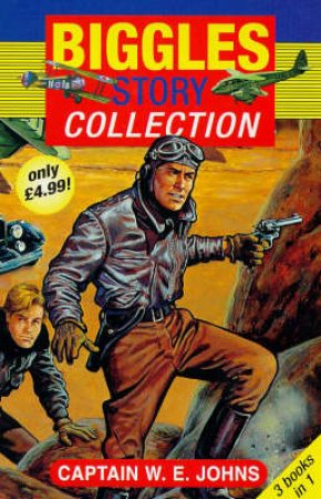 Biggles: The Collection by W E Johns