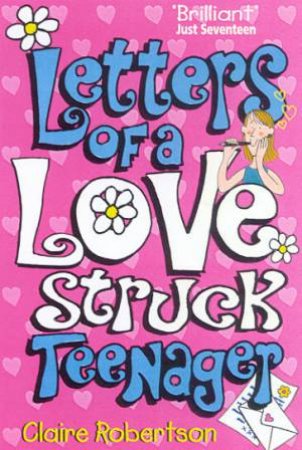 Letters Of A Lovestruck Teenager by Claire Robinson