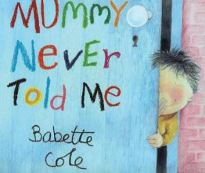 Mummy Never Told Me by Babette Cole