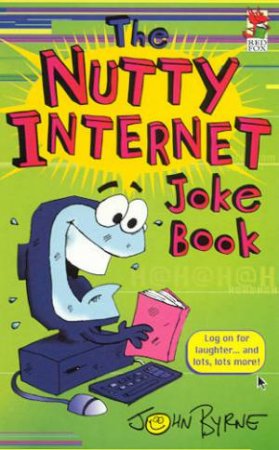 The Nutty Internet Joke Book by John Byrne