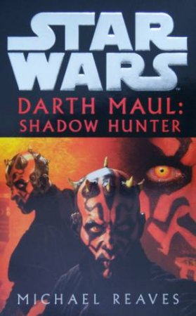 Star Wars: Episode I Prequel: Darth Maul: Shadow Hunter by Michael Reaves