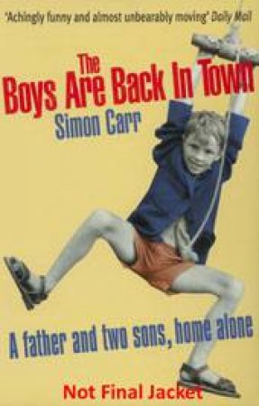 Boys Are Back in Town: A Father and Two Sons Home Alone by Simon Carr