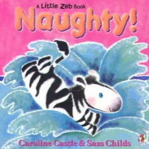 Little Zeb: Naughty! by Caroline Castle & Sam Childs