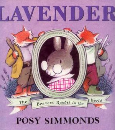 Lavender, The Bravest Rabbit In The World by Posy Simmonds