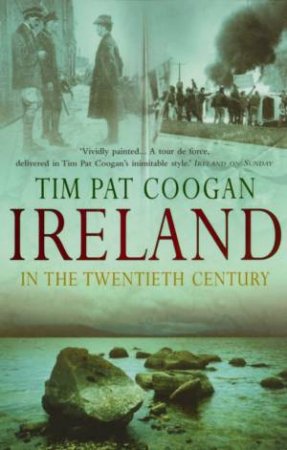 Ireland In The Twentieth Century by Tim Pat Coogan