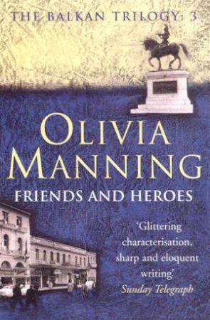 Friends And Heroes by Olivia Manning