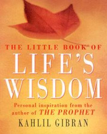 The Little Book Of Life's Wisdom by Kahlil Gibran